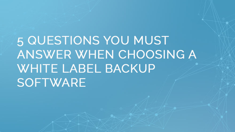 How to select white label backup answered in 5 questions