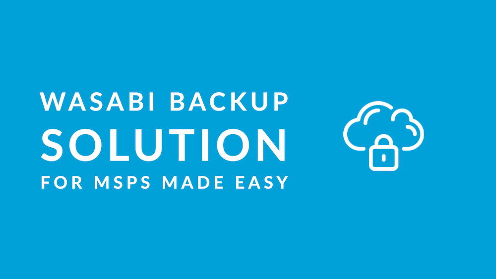 The wasabi backup solution for msps made easy